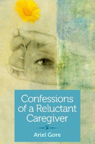 Cover of Confessions of a Reluctant Caregiver