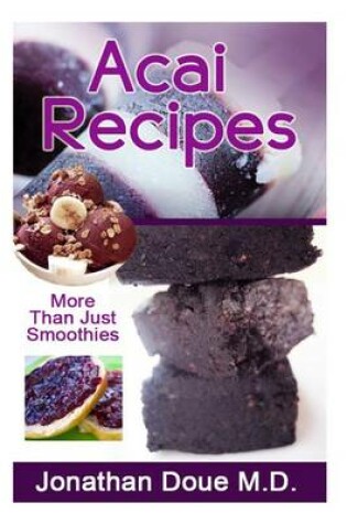 Cover of Acai Recipes - More Than Just Smoothies!