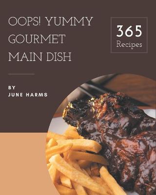 Book cover for Oops! 365 Yummy Gourmet Main Dish Recipes