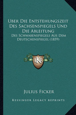 Book cover for Uber Die Entstehungszeit Des Sachsenspiegels Und Die Ableitung