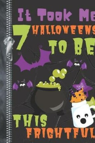 Cover of It Took Me 7 Halloweens To Be This Frightful