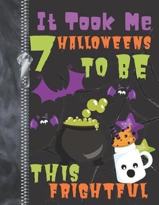 Book cover for It Took Me 7 Halloweens To Be This Frightful