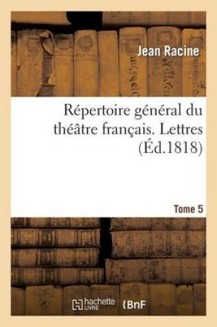 Cover of Repertoire General Du Theatre Francais. Tome 5. Lettres