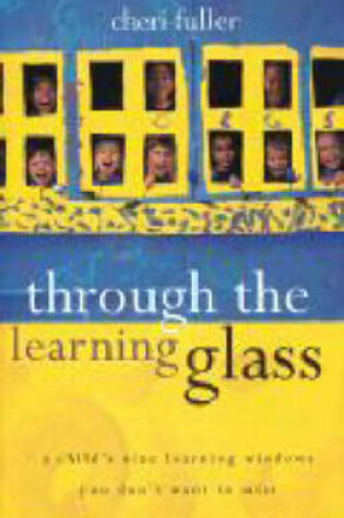 Cover of Through the Learning Glass: a Child's Nine Learning Windows You Don't Want to Miss