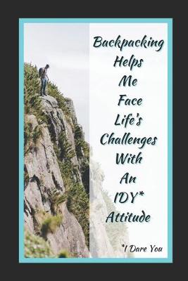 Book cover for Backpacking Helps Me Face Life's Challenges With An IDY (I Dare You) Attitude