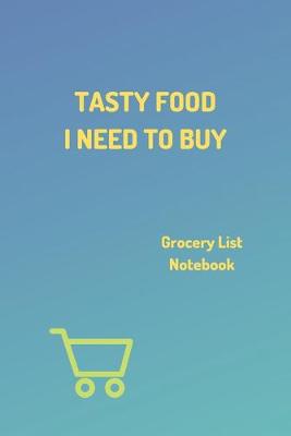 Book cover for "Tasty Food I Need To Buy" - Shopping Notebook