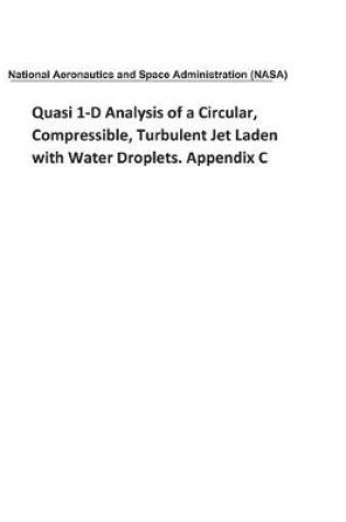 Cover of Quasi 1-D Analysis of a Circular, Compressible, Turbulent Jet Laden with Water Droplets. Appendix C