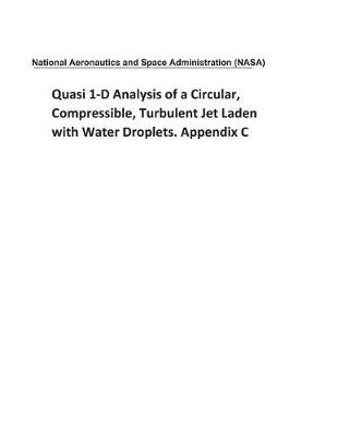 Book cover for Quasi 1-D Analysis of a Circular, Compressible, Turbulent Jet Laden with Water Droplets. Appendix C