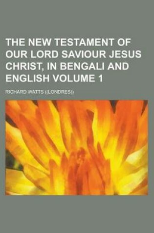 Cover of The New Testament of Our Lord Saviour Jesus Christ, in Bengali and English Volume 1