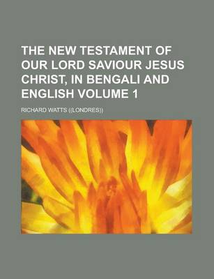 Book cover for The New Testament of Our Lord Saviour Jesus Christ, in Bengali and English Volume 1