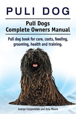 Book cover for Puli dog. Puli Dogs Complete Owners Manual. Puli dog book for care, costs, feeding, grooming, health and training.
