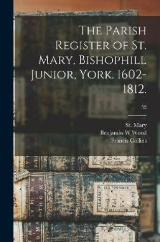 Cover of The Parish Register of St. Mary, Bishophill Junior, York. 1602-1812.; 52