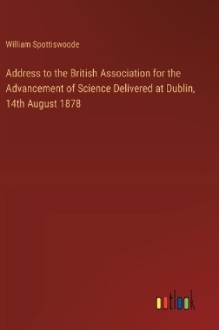 Cover of Address to the British Association for the Advancement of Science Delivered at Dublin, 14th August 1878