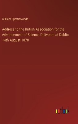 Book cover for Address to the British Association for the Advancement of Science Delivered at Dublin, 14th August 1878