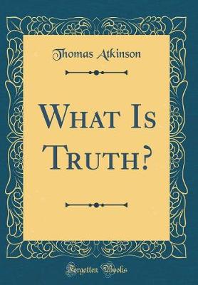 Book cover for What Is Truth? (Classic Reprint)