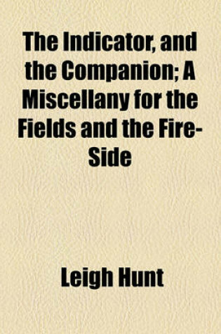 Cover of The Indicator, and the Companion; A Miscellany for the Fields and the Fire-Side