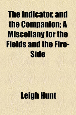 Book cover for The Indicator, and the Companion; A Miscellany for the Fields and the Fire-Side