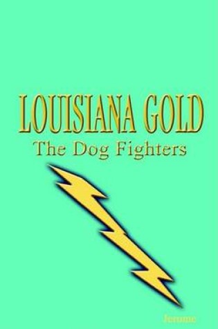 Cover of Louisiana Gold - the Dog Fighters