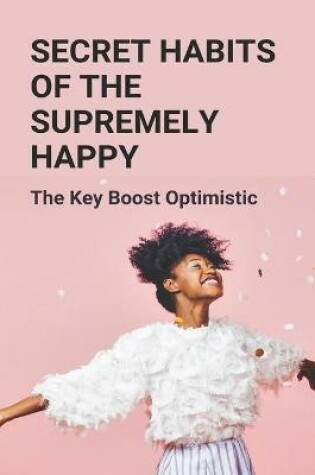 Cover of Secret Habits Of The Supremely Happy