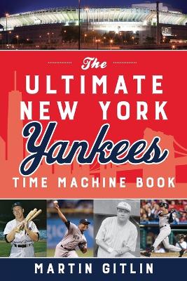 Book cover for The Ultimate New York Yankees Time Machine Book