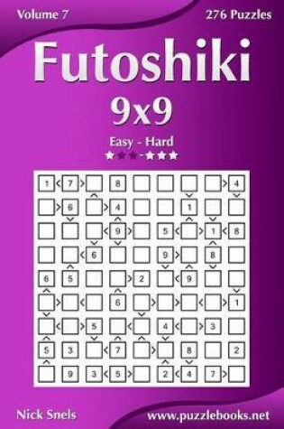 Cover of Futoshiki 9x9 - Easy to Hard - Volume 7 - 276 Puzzles
