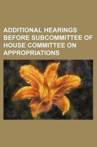 Cover of Additional Hearings Before Subcommittee of House Committee on Appropriations