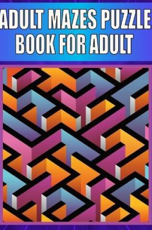 Cover of Adult Mazes Puzzle Book For adult