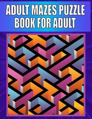 Book cover for Adult Mazes Puzzle Book For adult