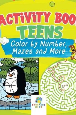 Cover of Activity Book Teens Color by Number, Mazes and More