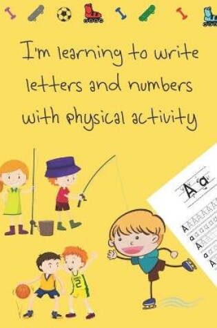 Cover of I'm learning to write letters and numbers with physical activity