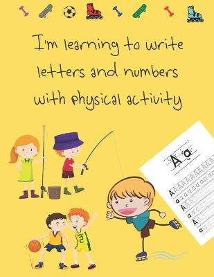 Book cover for I'm learning to write letters and numbers with physical activity