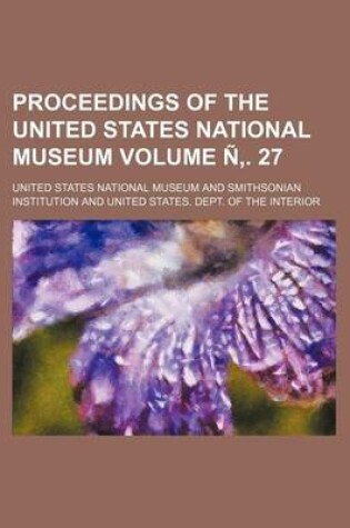 Cover of Proceedings of the United States National Museum Volume N . 27