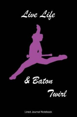 Cover of Live Life & Baton Twirl