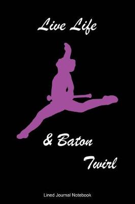 Book cover for Live Life & Baton Twirl