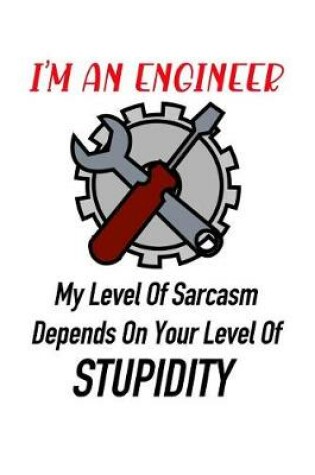 Cover of I'm an Engineer My Level of Sarcasm Depends on Your Level of Stupidity