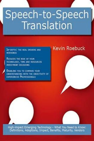 Cover of Speech-To-Speech Translation: High-Impact Emerging Technology - What You Need to Know: Definitions, Adoptions, Impact, Benefits, Maturity, Vendors