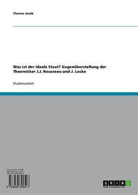 Book cover for Was Ist Der Ideale Staat? Gegenuberstellung Der Theoretiker J.J. Rousseau Und J. Locke