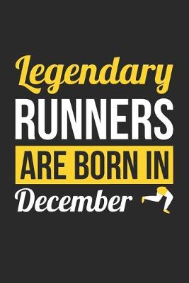 Book cover for Birthday Gift for Runner Diary - Running Notebook - Legendary Runners Are Born In December Journal