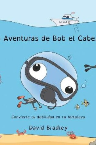 Cover of Las Aventuras de Bob el Cabezón - Convierte tu debilidad en tu fortaleza