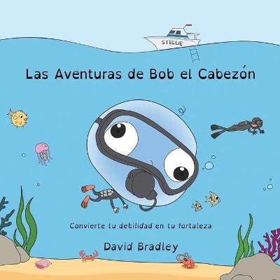 Book cover for Las Aventuras de Bob el Cabezón - Convierte tu debilidad en tu fortaleza