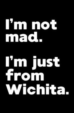 Cover of I'm not mad. I'm just from Wichita.