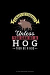 Book cover for Always Be Yourself Unless You Can Be A Hog Then Be A Hog