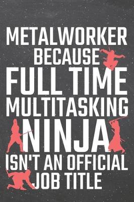 Book cover for Metalworker because Full Time Multitasking Ninja isn't an official Job Title