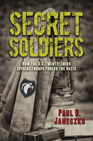 Cover of Secret Soldiers: How the U.S. Twenty-Third Special Troops Fooled the Nazis
