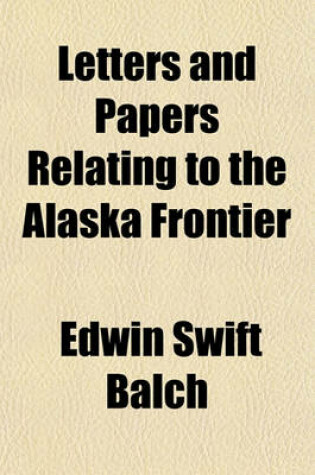 Cover of Letters and Papers Relating to the Alaska Frontier