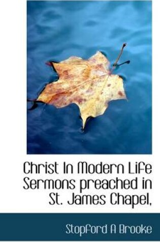 Cover of Christ in Modern Life Sermons Preached in St. James Chapel,