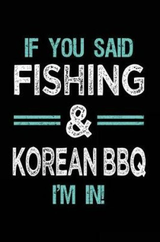 Cover of If You Said Fishing & Korean BBQ I'm In