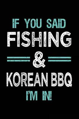 Book cover for If You Said Fishing & Korean BBQ I'm In