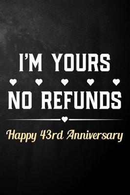 Book cover for I'm Yours No Refunds Happy 43rd Anniversary