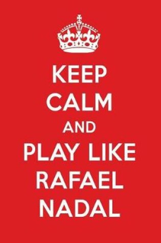 Cover of Keep Calm and Play Like Rafael Nadal